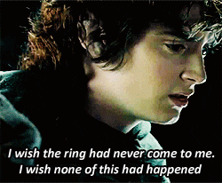 Frodo Baggins gif where he says "I wish the ring had never come to me. I wish none of this had happened"
